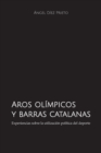 Aros olimpicos y barras catalanas : Experiencias sobre la utilizacion politica del deporte - Book