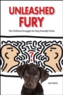 Unleashed Fury : The Political Struggle for Dog-friendly Parks - eBook