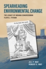 Spearheading Environmental Change : The Legacy of Indiana Congressman Floyd J. Fithian - Book