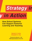 Strategy in Action : How School Systems Can Support Powerful Learning and Teaching - eBook