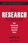 When Research Matters : How Scholarship Influences Education Policy - eBook