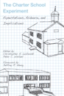 The Charter School Experiment : Expectations, Evidence, and Implications - eBook