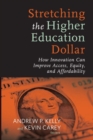 Stretching the Higher Education Dollar : How Innovation Can Improve Access, Equity, and Affordability - Book