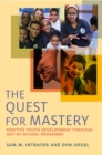 The Quest for Mastery : Positive Youth Development Through Out-of-School Programs - Book