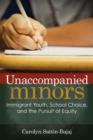 Unaccompanied Minors : Immigrant Youth, School Choice, and the Pursuit of Equity - Book