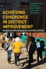 Achieving Coherence in District Improvement : Managing the Relationship Between the Central Office and Schools - Book