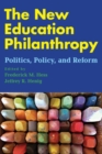 The New Education Philanthropy : Politics, Policy, and Reform - Book