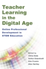 Teacher Learning in the Digital Age : Online Professional Development in STEM Education - eBook