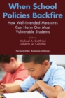 When School Policies Backfire : How Well-Intended Measures Can Harm Our Most Vulnerable Students - Book