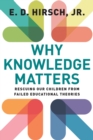 Why Knowledge Matters : Rescuing Our Children from Failed Educational Theories - Book