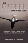 The Unseen War : Allied Air Power and the Takedown of Saddam Hussein - Book