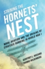 Striking the Hornets' Nest : Naval Aviation and the Origins of Strategic Bombing in World War I - Book