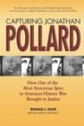 Capturing Jonathan Pollard : How One of the Most Notorious Spies in American History Was Brought to Justice - eBook