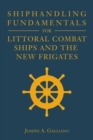 Shiphandling Fundamentals for Littoral Combat Ships and the New Frigates - Book