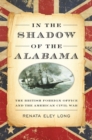 In the Shadow of the Alabama : The British Foreign Office and the American Civil War - Book