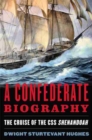A Confederate Biography : The Cruise of the CSS Shenandoah - Book