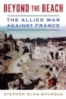 Beyond the Beach : The Allied War Against France - Book