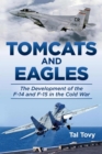 Tomcats and Eagles : The Development of the F-14 and F-15 in the Cold War - Book