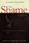The Shame Game : Leaving Shame to Live in Abundance - eBook