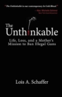 Unthinkable : Life, Loss, and a Mother's Mission to Ban Illegal Guns - Book