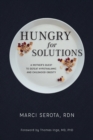 Hungry for Solutions : A Mother's Quest to Defeat Hypothalamic and Childhood Obesity - Book