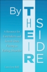 By Their Side : A Resource for Caretakers and Loved Ones Facing an Eating Disorder - eBook