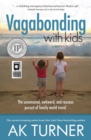 Vagabonding with Kids : The Uncensored, Awkward, and Raucous Pursuit of Family World Travel - Book