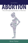 Abortion : The Ultimate Exploitation of Women - Book
