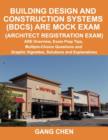 Building Design and Construction Systems (Bdcs) Are Mock Exam (Architect Registration Exam) : Are Overview, Exam Prep Tips, Multiple-Choice Questions and Graphic Vignettes, Solutions and Explanations - Book