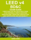 LEED v4 BD&C EXAM GUIDE : A Must-Have for the LEED AP BD+C Exam: Study Materials, Sample Questions, Green Building Design and Construction, LEED Certification, and Sustainability - Book