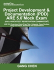 Project Development & Documentation (Pdd) Are 5.0 Mock Exam (Architect Registration Exam) : Are 5.0 Overview, Exam Prep Tips, Hot Spots, Case Studies, Drag-And-Place, Solutions and Explanations - Book
