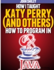 How I taught Katy Perry (and others) to program in Java - Book