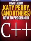 How I taught Katy Perry (and others) to program in C++ - Book