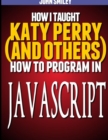 How I taught Katy Perry (and others) to program in JavaScript - Book