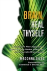Brain Heal Thyself : A New Approach to Recovery from Stroke Aneurysm and Other Brain Injuries - eBook