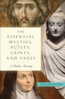 Essential Mystics, Poets, Saints, and Sages : A Wisdom Treasury - eBook