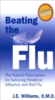 Beating the Flu : The Prescription for Surviving Pandemic Influenza and Bird Flu Naturally - eBook