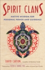 Spirit Clans : Native Wisdom for Personal Power and Guidance - eBook
