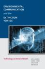 Environmental Communication and the Extinction Vortex : Technology as Denial of Death - Book