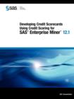 Developing Credit Scorecards Using Credit Scoring for SAS Enterprise Miner 12.1 - Book