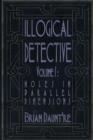 Illogical Detective Volume I : Holes in Parallel Dimensions - Book