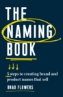 The Naming Book : 5 Steps to Creating Brand and Product Names that Sell - eBook