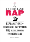 Understand Rap : Explanations of Confusing Rap Lyrics that You & Your Grandma Can Understand - eBook
