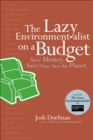 The Lazy Environmentalist on a Budget : Save Money. Save Time. Save the Planet. - eBook