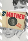 S'Mother : The Story of a Man, His Mom, and the Thousands of Altogether Insane Letters She's Mailed Him - eBook