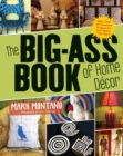 The Big-Ass Book of Home Decor : More Than 100 Inventive Projects for Cool Homes Like Yours - eBook