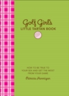 Golf Girl's Little Tartan Book : How to Be True to Your Sex and Get the Most from Your Game - eBook