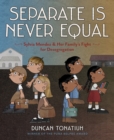 Separate Is Never Equal : Sylvia Mendez and Her Family&#39;s Fight for Desegregation - eBook