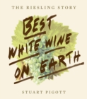 Best White Wine on Earth : The Riesling Story - eBook