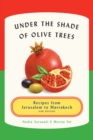Under the Shade of Olive Trees : Recipes from Jerusalem to Marrakech and Beyond - eBook